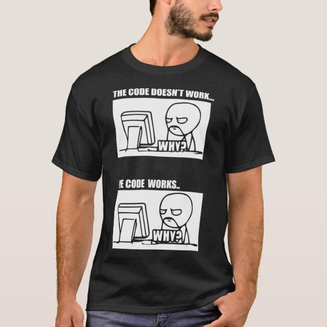 The Code Doesnt Work The Code Works Why Men Women  T Shirt (Framsida)