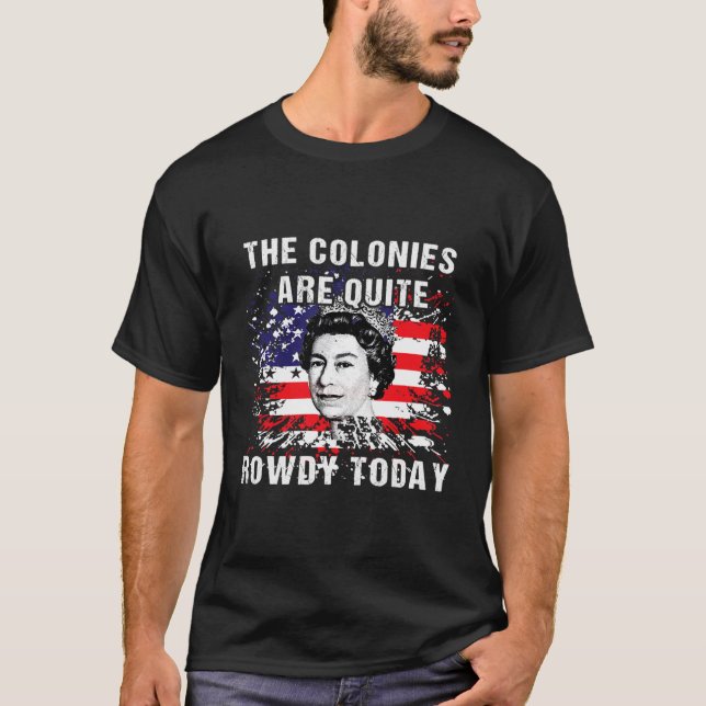 The Colonies Are Quite Rowdy Today304 T Shirt (Framsida)