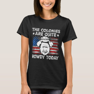 The Colonies Are Quite Rowdy Today Usa T Shirt