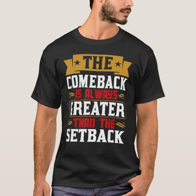 The Comeback Is Always Greater Than The Setback T Shirt (Framsida)