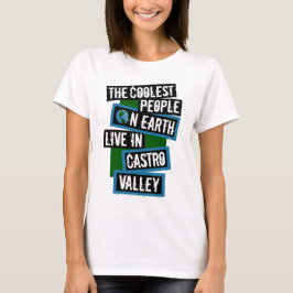 The Coolest People on Earth Live in Castro Valley T Shirt