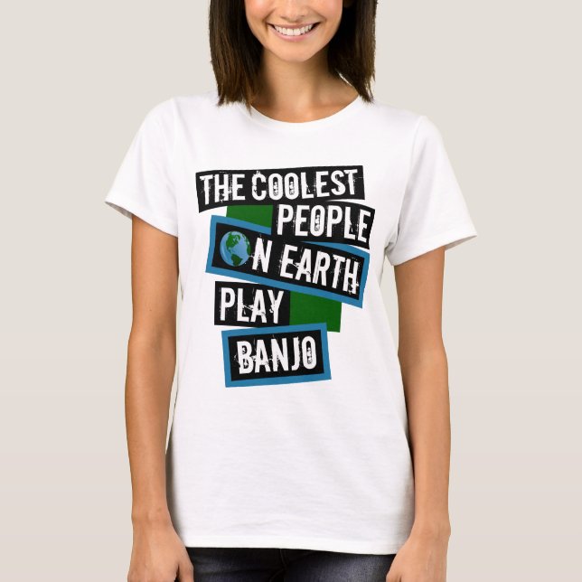 The Coolest People on Earth Play Banjo T Shirt (Framsida)
