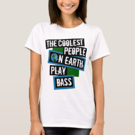 The Coolest People on Earth Play Bass T Shirt