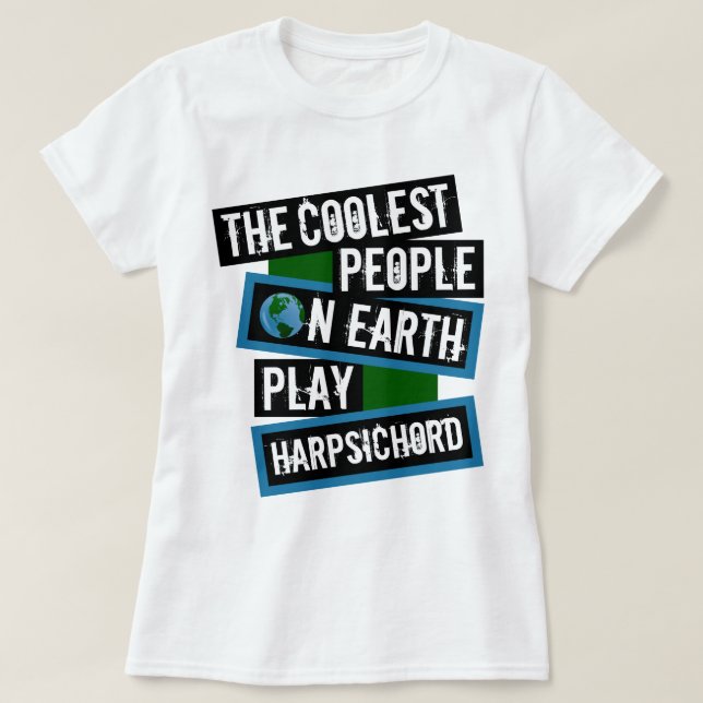 The Coolest People on Earth Play Harpsichord T Shirt (Design framsida)