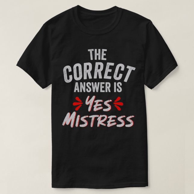 The Correct Answer is Yes Mistress  T Shirt (Design framsida)
