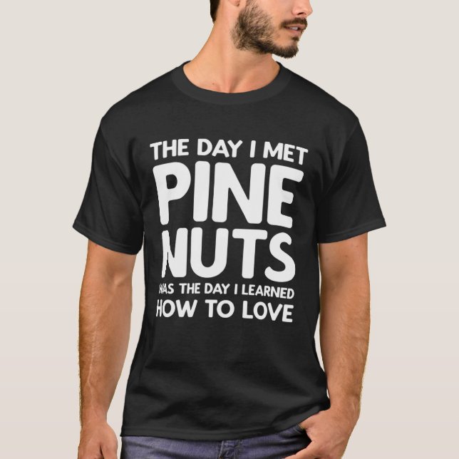 The Day I Met Pine Nuts  Pine Nuts T Shirt (Framsida)