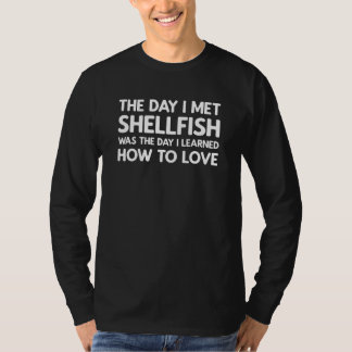 The Day I Met Shellfish  Shellfish T Shirt