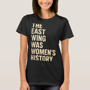 The East Wing var kvinnohistoriskt tryck för femin T Shirt