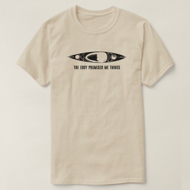The Eddy Promised Me Things Kayak T Shirt (Design framsida)