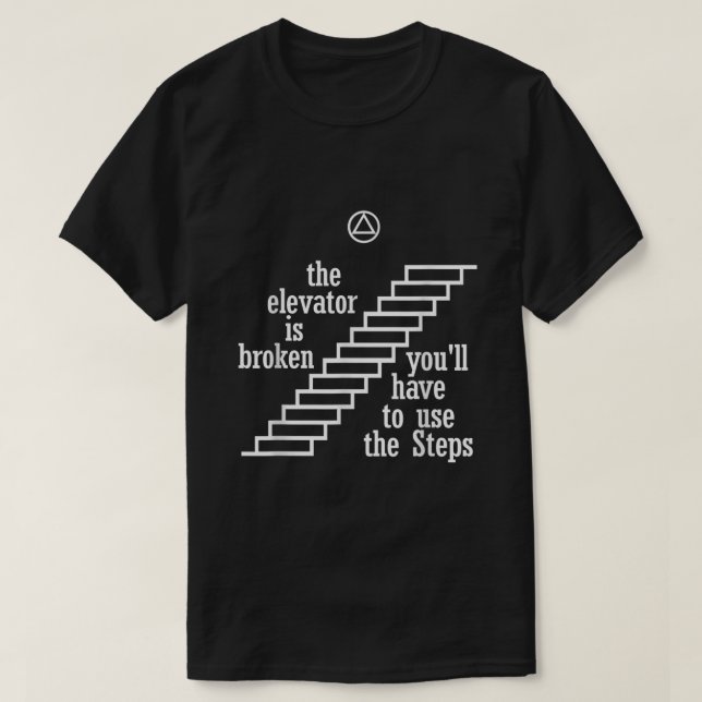 The Elevator Is Broken Use The Steps  AA Recovery  T Shirt (Design framsida)