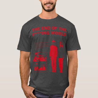 The End ofhe F ing Wolrd Movie gift T Shirt