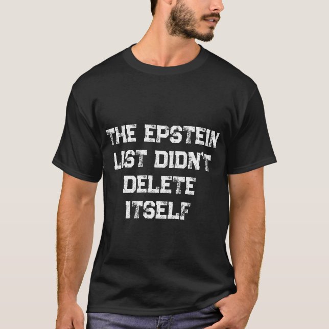The Epstein List Didn’t Delete Itself T Shirt (Framsida)