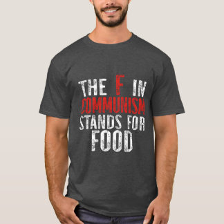The F in Communism Stands for Food gift T Shirt