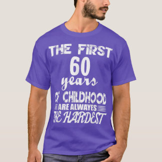 The First 60 Years Of Childhood Are The Hardest  T Shirt