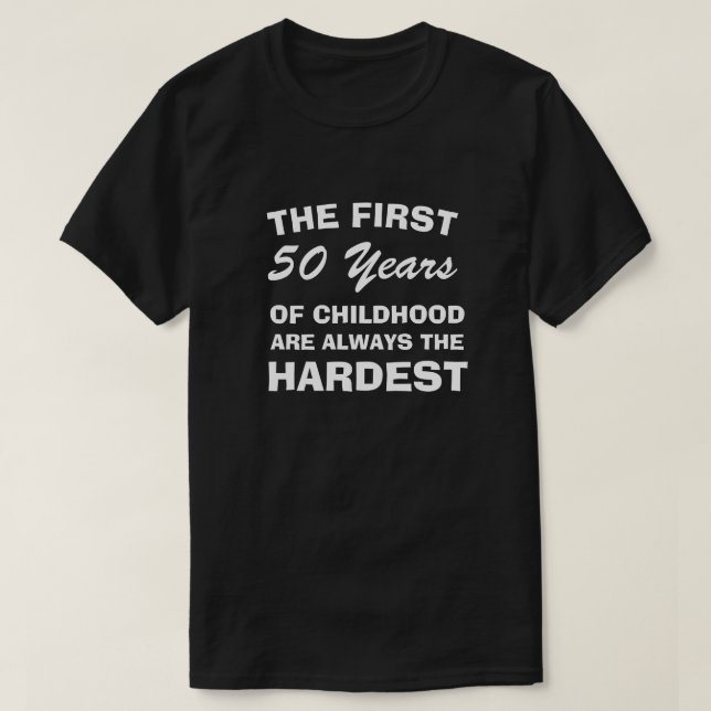 THE FIRST FIFTY YEARS OF CHILDHOOD ARE THE HARDEST T SHIRT (Design framsida)