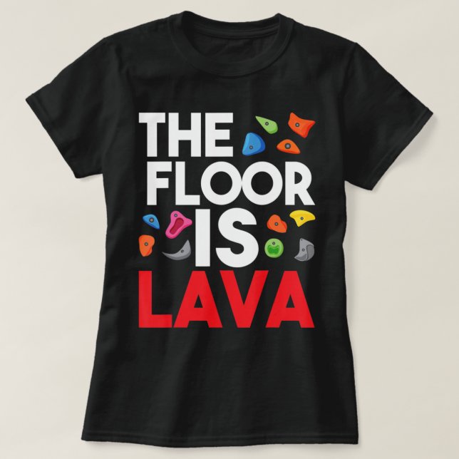 The Floor Is Lava  Bouldering Wall Climber Rock Cl T Shirt (Design framsida)