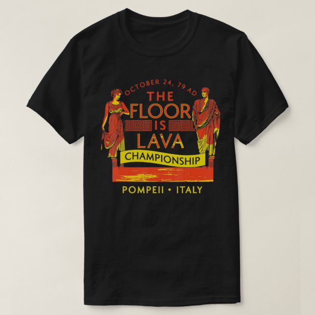 The Floor Is Lava  Everyone, Pompeii, 74 A T Shirt (Design framsida)