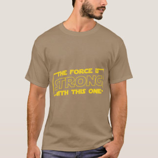 The Force is Strong withhis One family T Shirt
