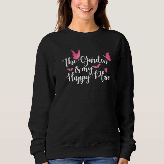 The Garden Is My Happy Place Gardening Hogricultur T Shirt (Framsida)