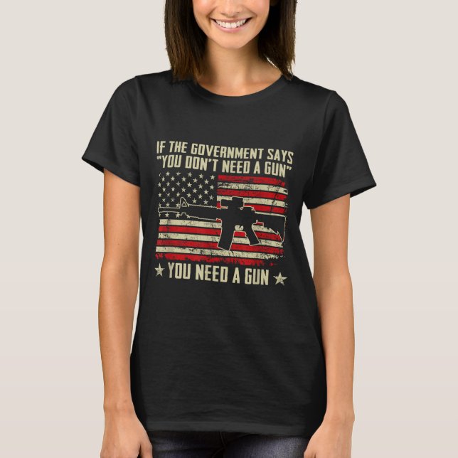 The Government Says You Don't Need A Gun - Funny P T Shirt (Framsida)