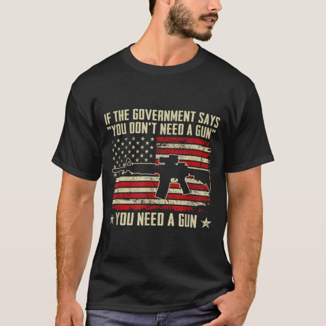 The Government Says You Don't Need A Gun - Funny P T Shirt (Framsida)