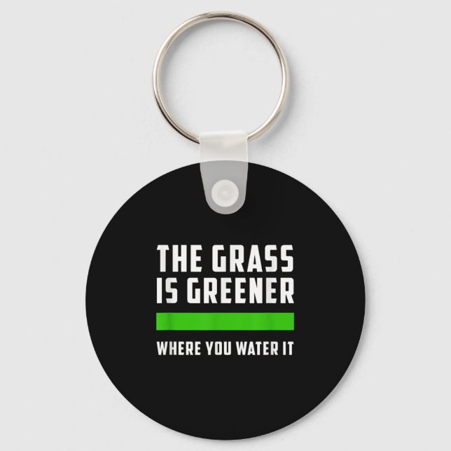 The Gr Is Greener Where You Water It, Motivational Nyckelring (Framsida)