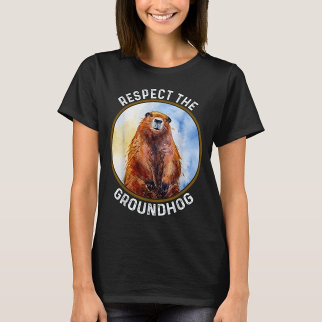 The Groundhog Day Respect The Groundhog  T Shirt (Framsida)
