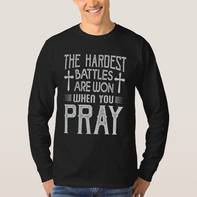 The Hardest Battles Are Won When You Pray  Religio T Shirt (Framsida)