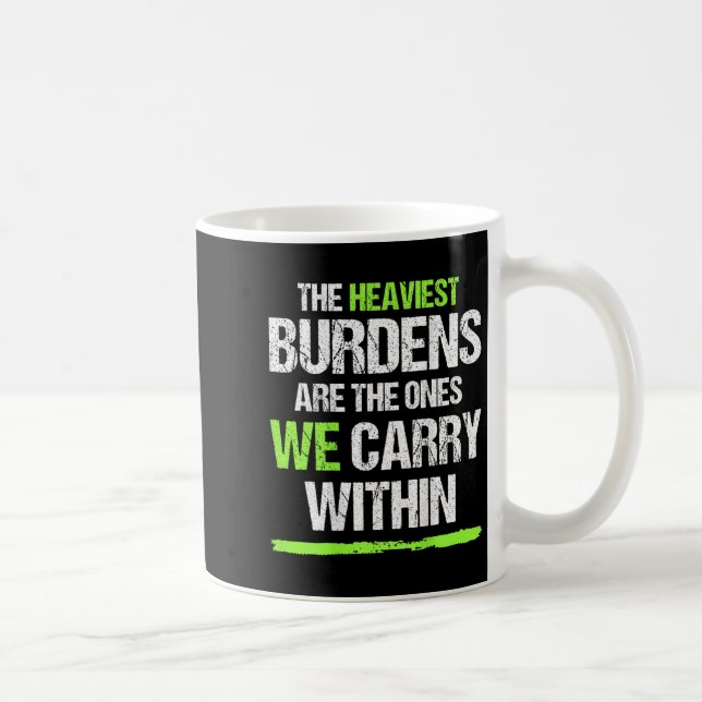 The Heaviest Burdens Are The Ones We Carry Within  Kaffemugg (Höger)