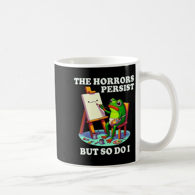 The Horrors Persist But So Do I Frog  Kaffemugg (Höger)