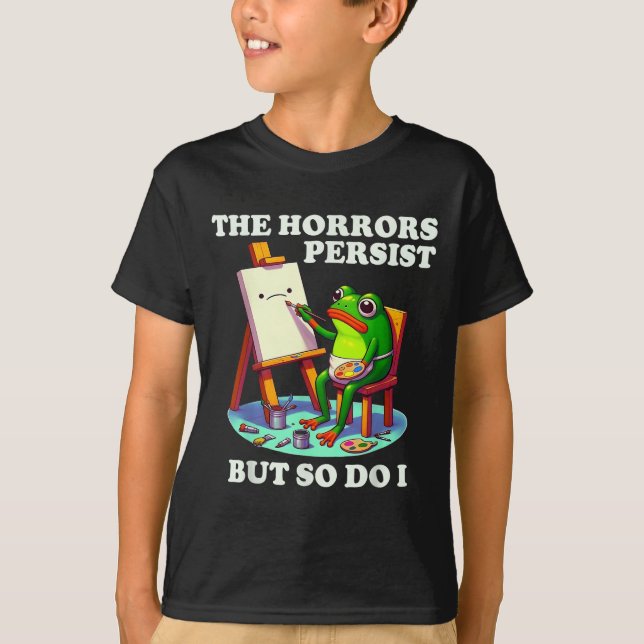 The Horrors Persist But So Do I Frog  T Shirt (Framsida)