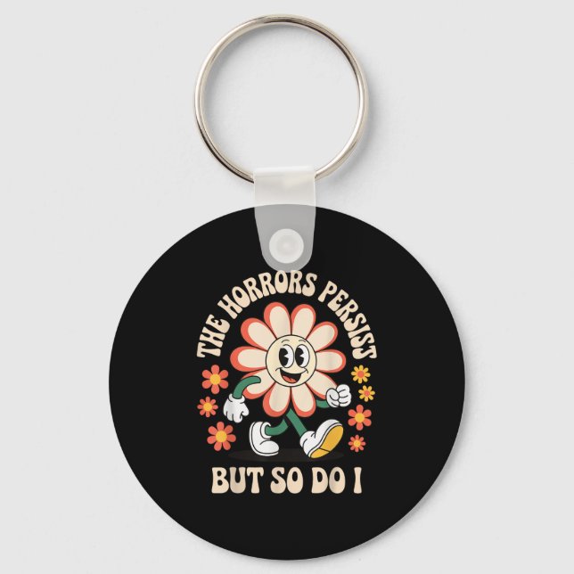 The Horrors Persist But So Do I  Nyckelring (Framsida)