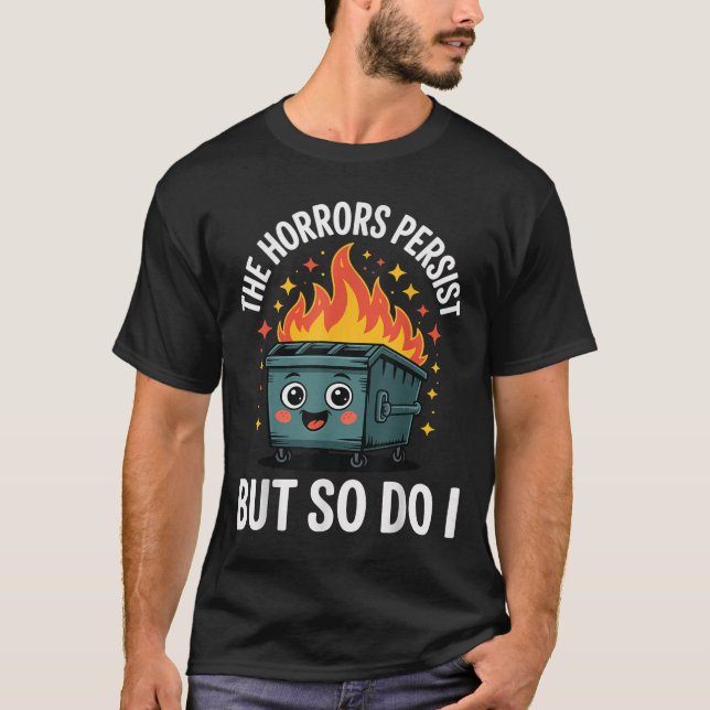 The Horrors Persist But So Do I  T Shirt (Framsida)