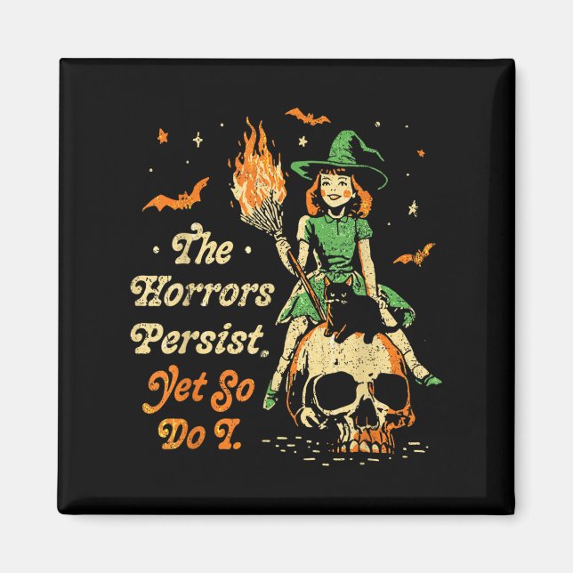 The Horrors Persist Funny Halloween Yet So Do I Vi Magnet (Framsidan)