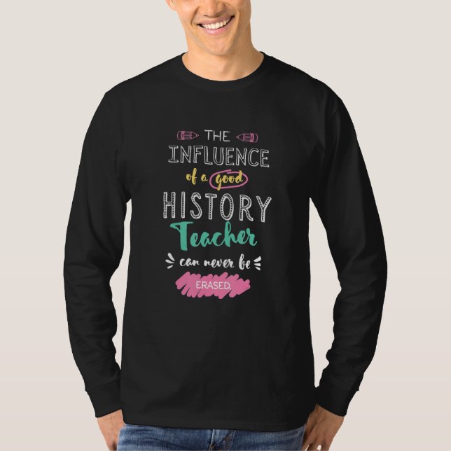 The Influence of A Good History Teacher Thank You  T Shirt (Framsida)