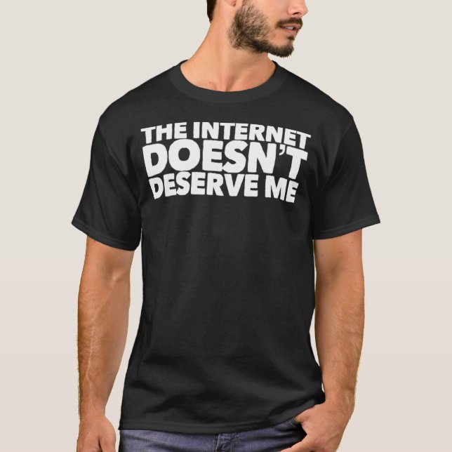 The Internet Doesnu2019t Deserve Me Funny Rap Trap T Shirt (Framsida)