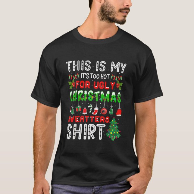 The is my it's too hot for ugly Christmas  T Shirt (Framsida)