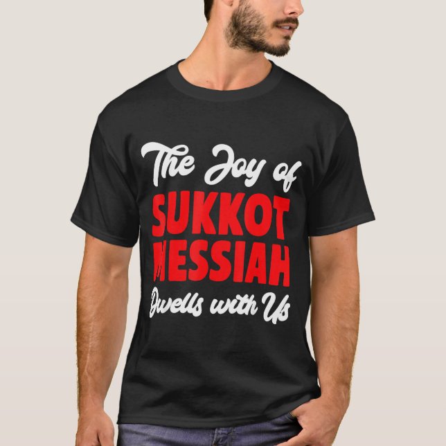 The Joy Of Sukkot Messiah Dwells With Us Jewish Ho T Shirt (Framsida)