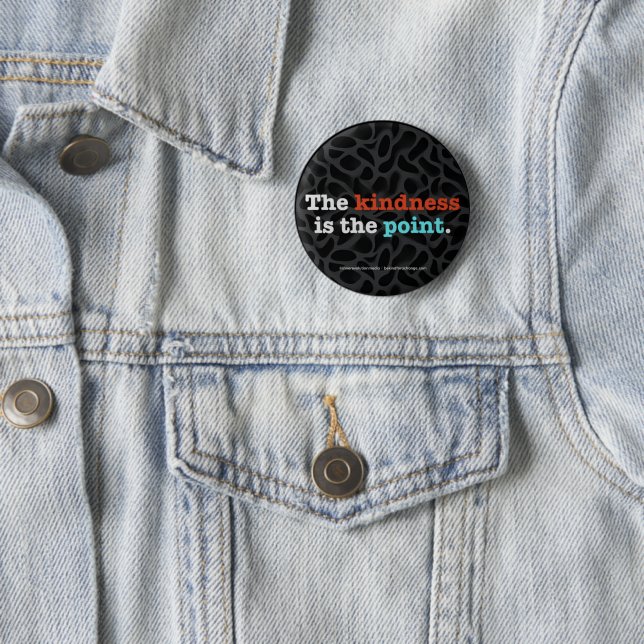 The Kindness Is the Point ™ Button Knapp (In Situ)