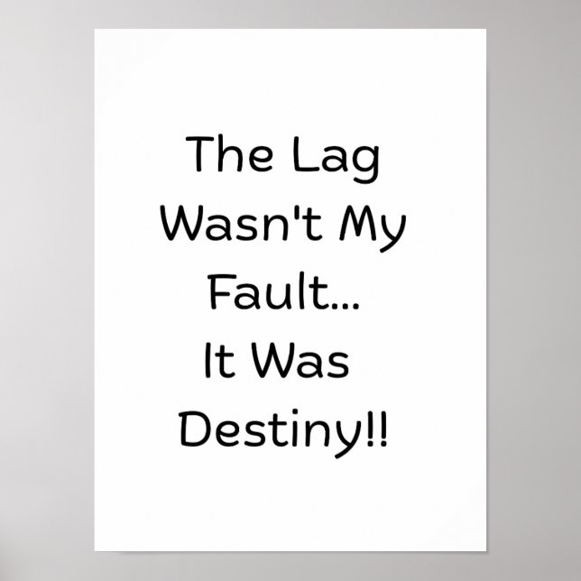The Lag Wasn't My Fault.. It Was Destiny..  Poster (Framsidan)