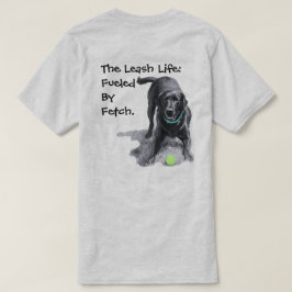 The Leash Life: Drivs av Fetch. T-shirt