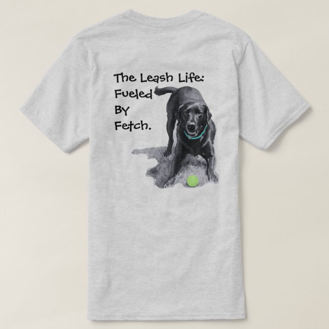 The Leash Life: Drivs av Fetch. T-shirt (Design baksida)