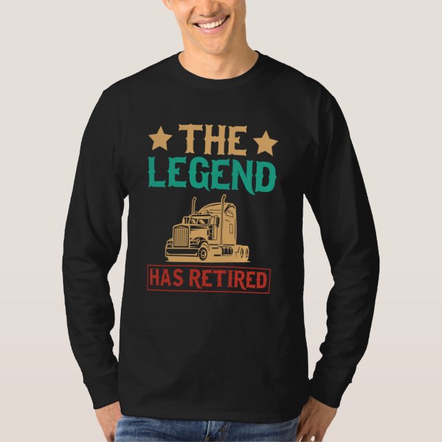 The Legend Has Retired Semi Driver Trucker Dad Ret T Shirt (Framsida)