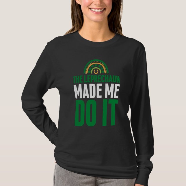 The Leprechaun Made Me Do It  St Patrick's Day Rai T Shirt (Framsida)