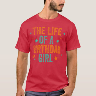 The Life of A Birthday Girl T Shirt