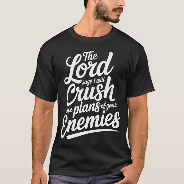 The Lord Says I Will Crush The Plans Of Your Enemi T Shirt (Framsida)