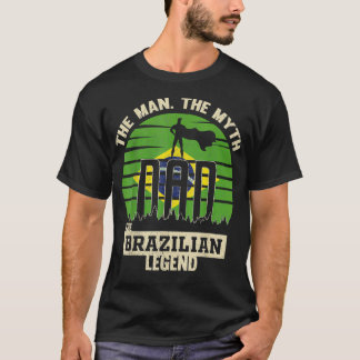 The Man The Myth The Brazilian Legend Dad T Shirt