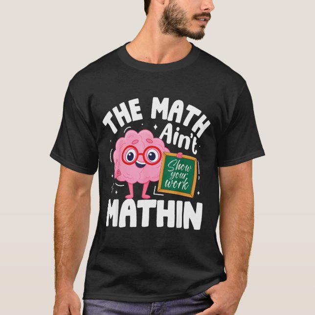 The Math Ain't Mathin Funny Math Teacher  T Shirt (Framsida)