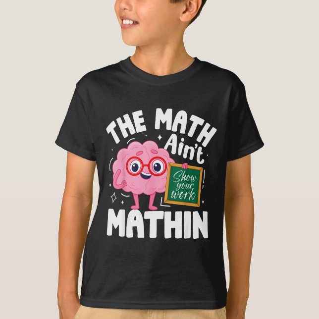 The Math Ain't Mathin Funny Math Teacher  T Shirt (Framsida)