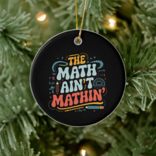 The Math Ain't Mathin' Visa Ditt Arbete Matematikl Julgransprydnad Keramik